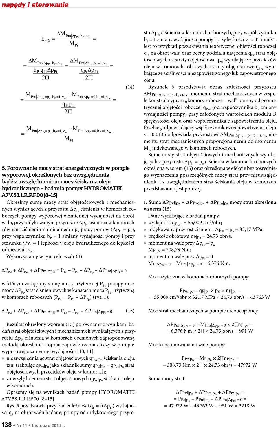 00 [8 15] Określmy sumę mocy strat objętościowych i mechaiczych wyikających z rzyrostu ciśieia w komorach roboczych omy wyorowej o zmieej wydajości a obrót wału, rzy idykowaym rzyroście ciśieia w