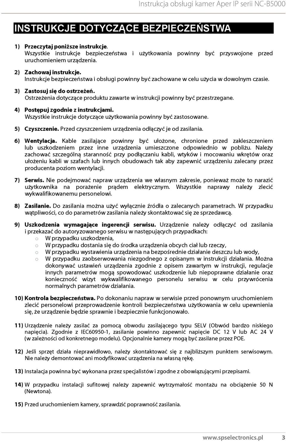 4) Postępuj zgodnie z instrukcjami. Wszystkie instrukcje dotyczące użytkowania powinny być zastosowane. 5) Czyszczenie. Przed czyszczeniem urządzenia odłączyć je od zasilania. 6) Wentylacja.