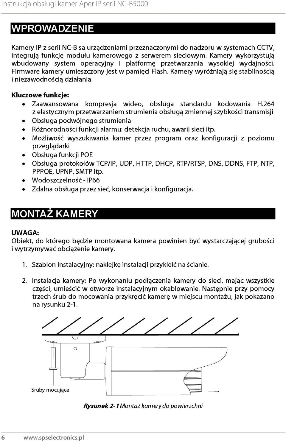 Kamery wyróżniają się stabilnością i niezawodnością działania. Kluczowe funkcje: Zaawansowana kompresja wideo, obsługa standardu kodowania H.