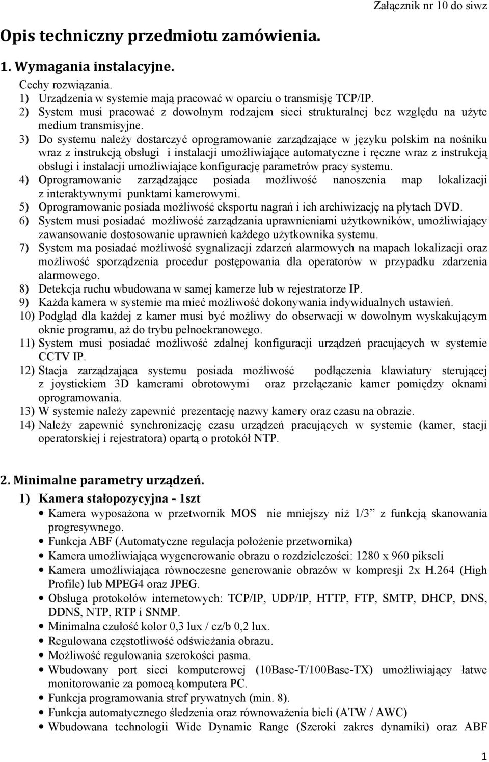 3) Do systemu naleŝy dostarczyć oprogramowanie zarządzające w języku polskim na nośniku wraz z instrukcją obsługi i instalacji umoŝliwiające automatyczne i ręczne wraz z instrukcją obsługi i