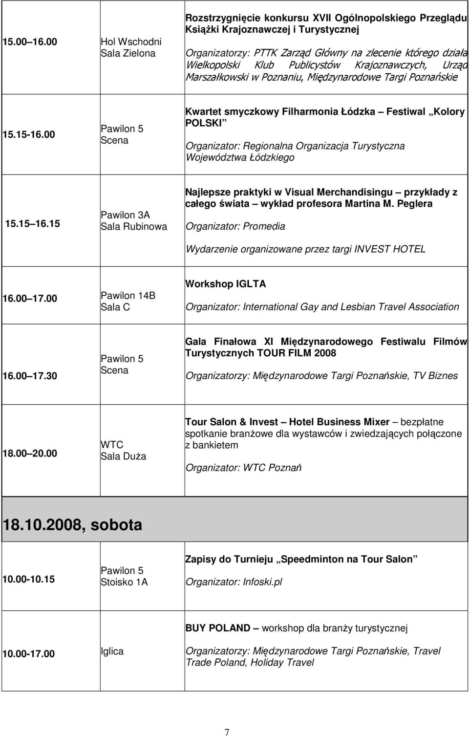 Klub Publicystów Krajoznawczych, Urząd Marszałkowski w Poznaniu, Międzynarodowe Targi Poznańskie 15.15-16.00 Kwartet smyczkowy Filharmonia Łódzka Festiwal Kolory POLSKI 15.15 16.