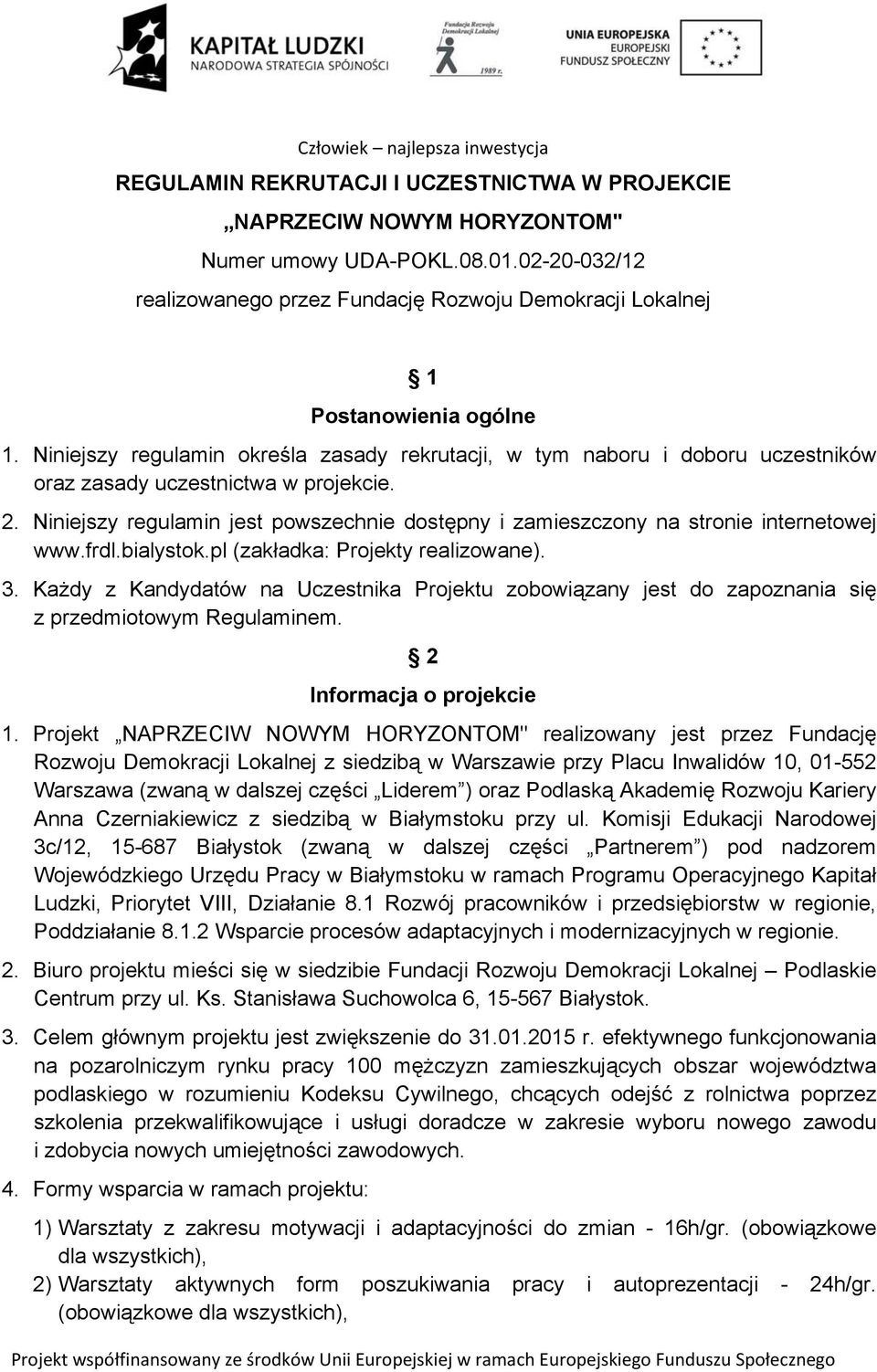 Niniejszy regulamin jest powszechnie dostępny i zamieszczony na stronie internetowej www.frdl.bialystok.pl (zakładka: Projekty realizowane). 3.