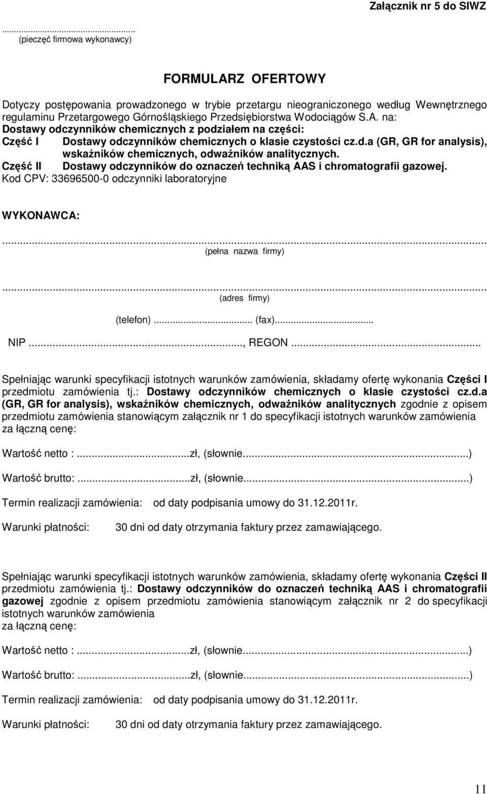 Wodociągów S.A. na: Dostawy odczynników chemicznych z podziałem na części: Część I Dostawy odczynników chemicznych o klasie czystości cz.d.a (GR, GR for analysis), wskaźników chemicznych, odwaŝników analitycznych.