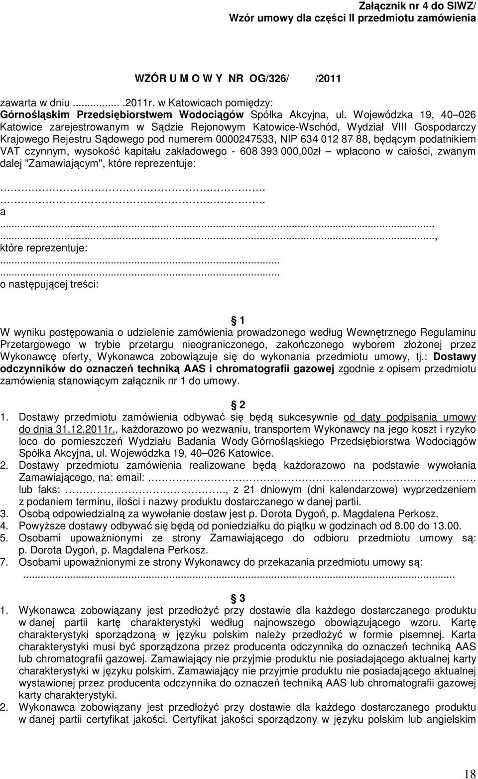 Wojewódzka 19, 40 026 Katowice zarejestrowanym w Sądzie Rejonowym Katowice-Wschód, Wydział VIII Gospodarczy Krajowego Rejestru Sądowego pod numerem 0000247533, NIP 634 012 87 88, będącym podatnikiem