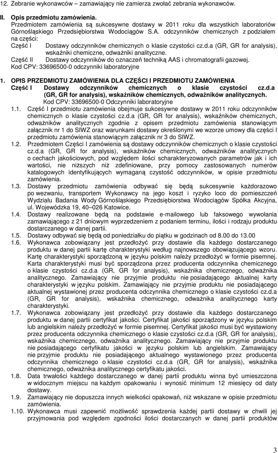 odczynników chemicznych z podziałem na części: Część I Dostawy odczynników chemicznych o klasie czystości cz.d.a (GR, GR for analysis), wskaźniki chemiczne, odwaŝniki analityczne.