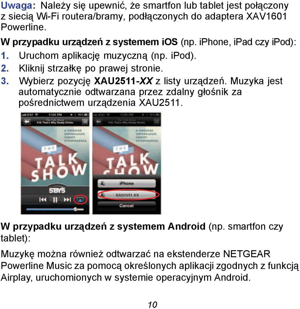 Wybierz pozycję XAU2511-XX z listy urządzeń. Muzyka jest automatycznie odtwarzana przez zdalny głośnik za pośrednictwem urządzenia XAU2511.