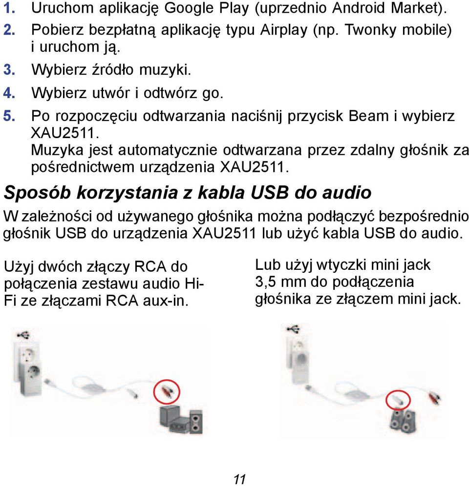 Muzyka jest automatycznie odtwarzana przez zdalny głośnik za pośrednictwem urządzenia XAU2511.