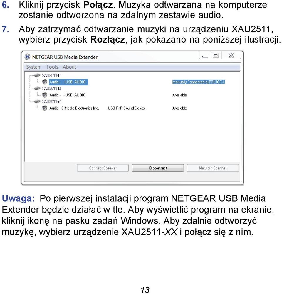 Uwaga: Po pierwszej instalacji program NETGEAR USB Media Extender będzie działać w tle.