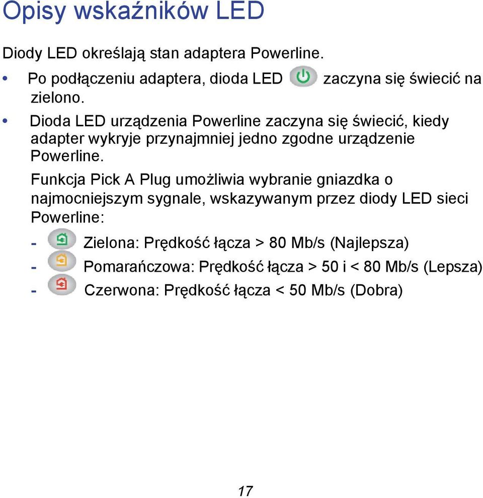 Funkcja Pick A Plug umożliwia wybranie gniazdka o najmocniejszym sygnale, wskazywanym przez diody LED sieci Powerline: - Zielona: