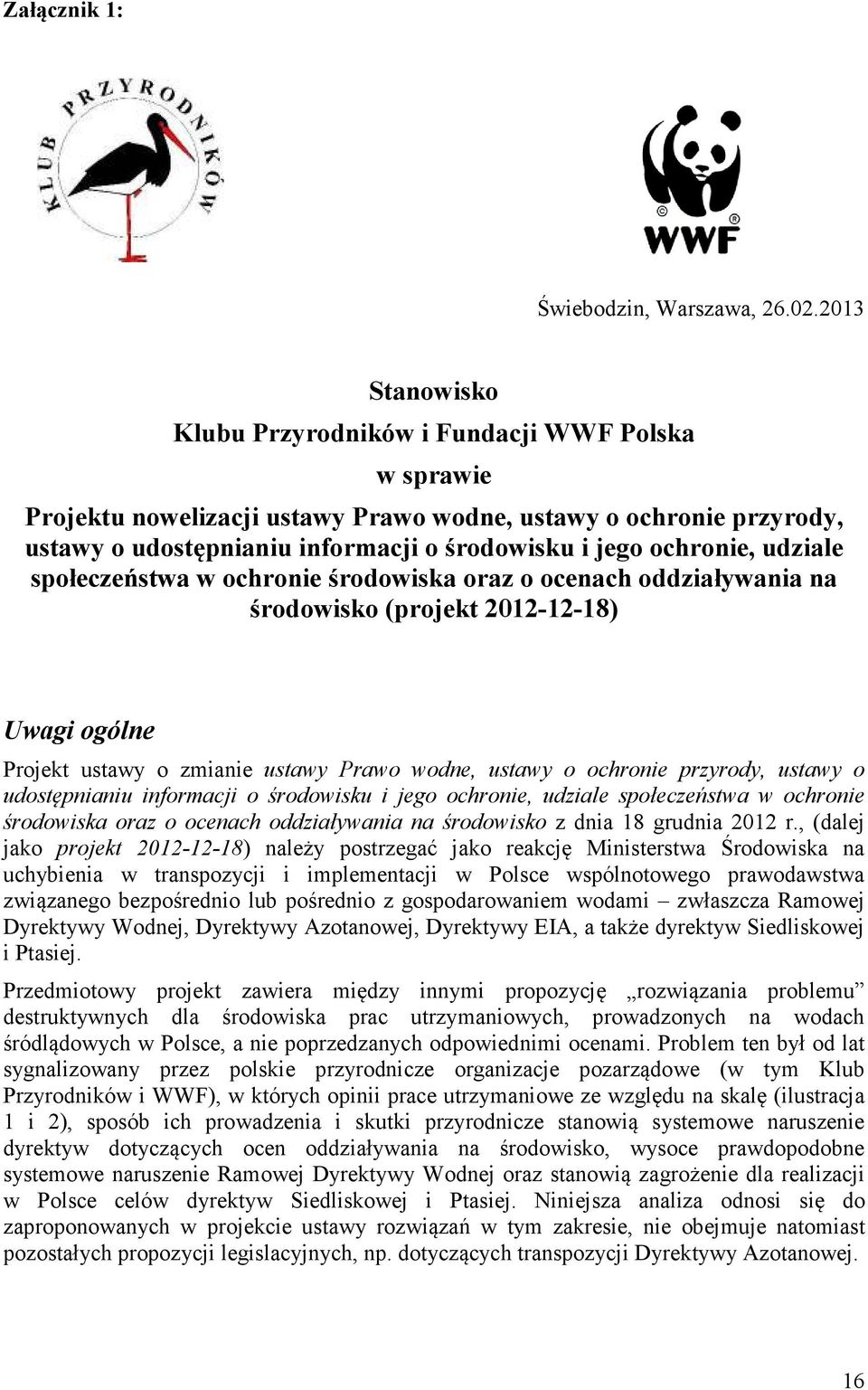 udziale społeczeństwa w ochronie środowiska oraz o ocenach oddziaływania na środowisko (projekt 2012-12-18) Uwagi ogólne Projekt ustawy o zmianie ustawy Prawo wodne, ustawy o ochronie przyrody,