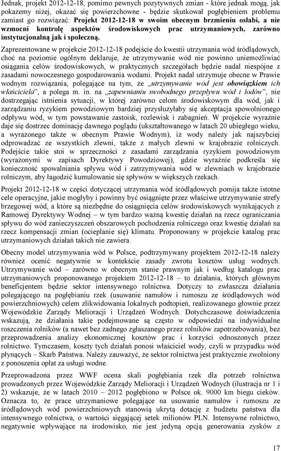 Zaprezentowane w projekcie 2012-12-18 podejście do kwestii utrzymania wód śródlądowych, choć na poziomie ogólnym deklaruje, że utrzymywanie wód nie powinno uniemożliwiać osiągania celów