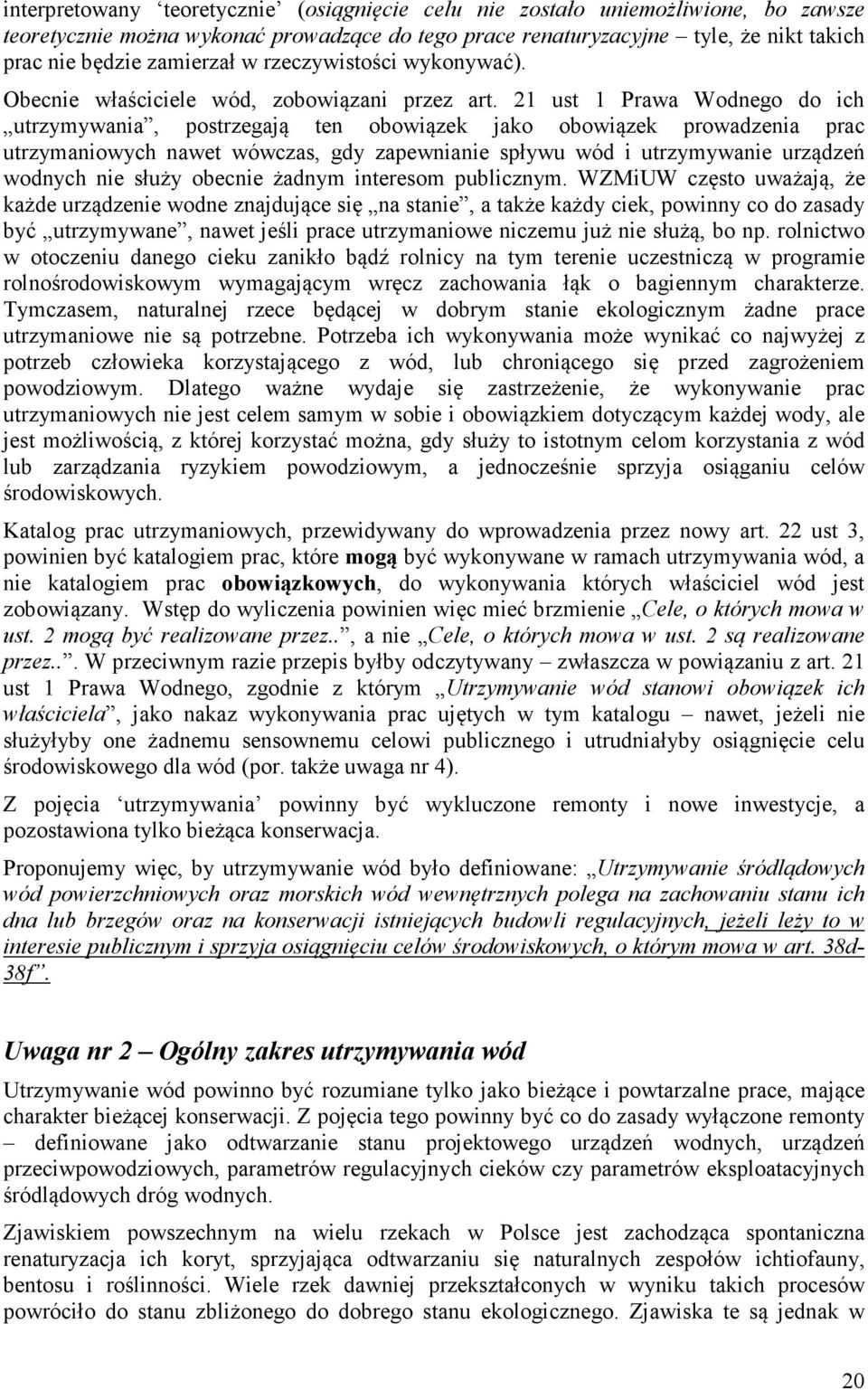 21 ust 1 Prawa Wodnego do ich utrzymywania, postrzegają ten obowiązek jako obowiązek prowadzenia prac utrzymaniowych nawet wówczas, gdy zapewnianie spływu wód i utrzymywanie urządzeń wodnych nie