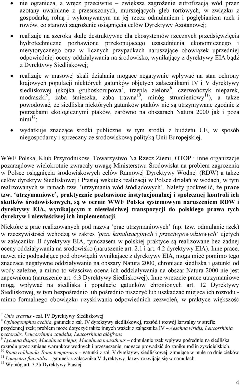 pozbawione przekonującego uzasadnienia ekonomicznego i merytorycznego oraz w licznych przypadkach naruszające obowiązek uprzedniej odpowiedniej oceny oddziaływania na środowisko, wynikający z