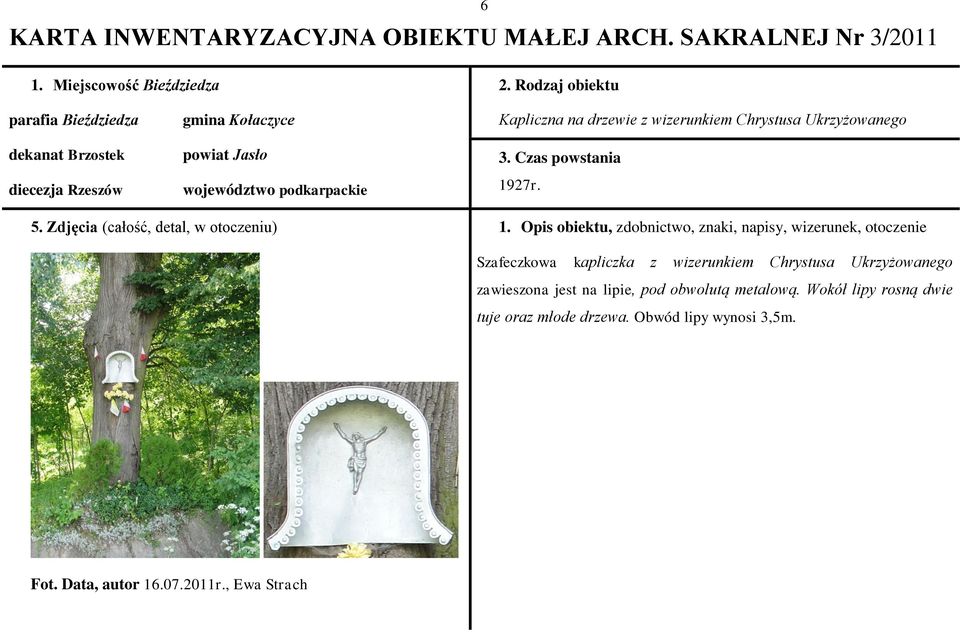 wizerunkiem Chrystusa Ukrzyżowanego 3. Czas powstania 1927r. 5. Zdjęcia (całość, detal, w otoczeniu) 1.