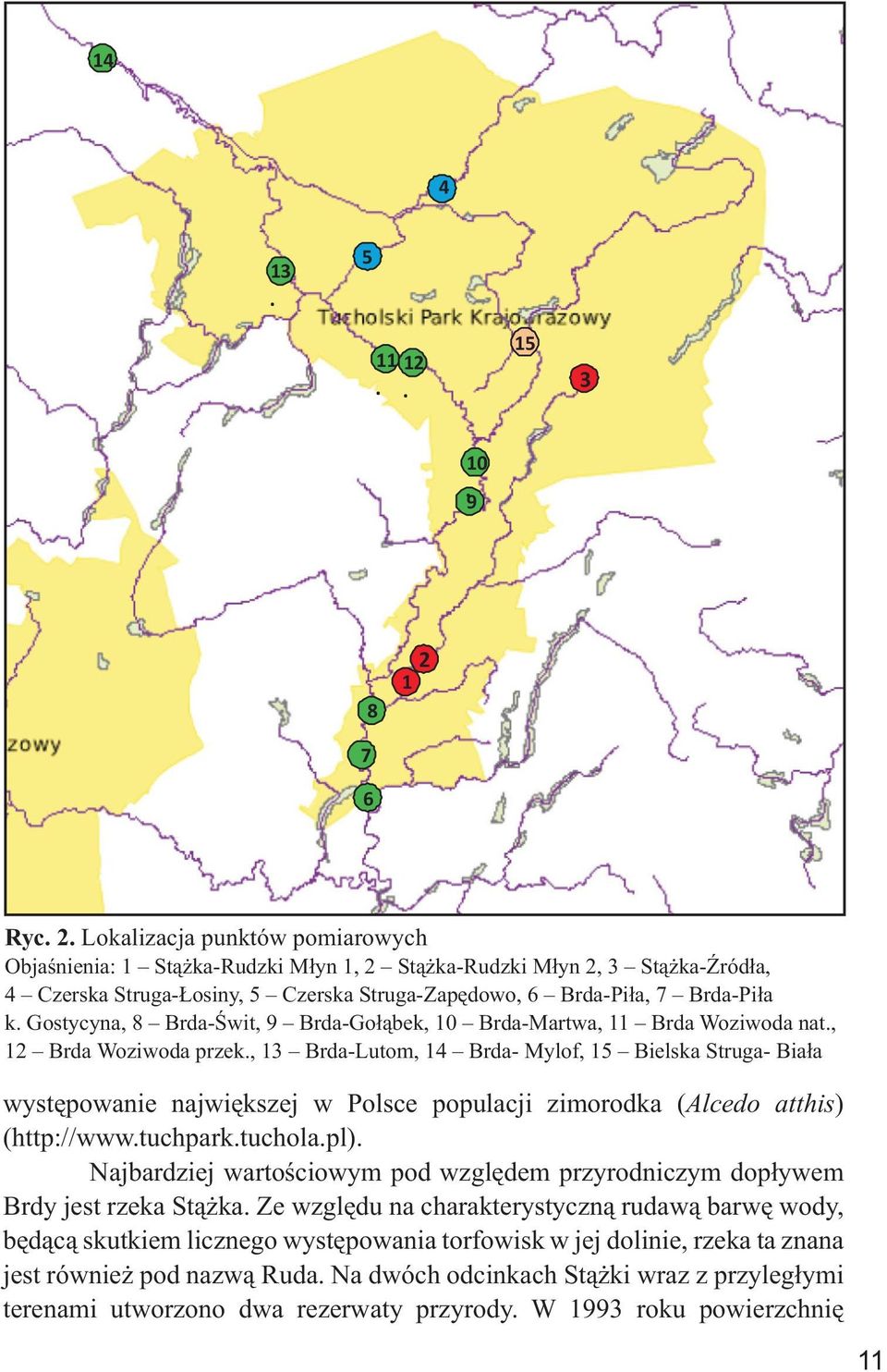 Lokalizacja punktów pomiarowych Objaśnienia: 1 Stążka-Rudzki Młyn 1, 2 Stążka-Rudzki Młyn 2, 3 Stążka-Źródła, 4 Czerska Struga-Łosiny, 5 Czerska Struga-Zapędowo, 6 Brda-Piła, 7 Brda-Piła k.