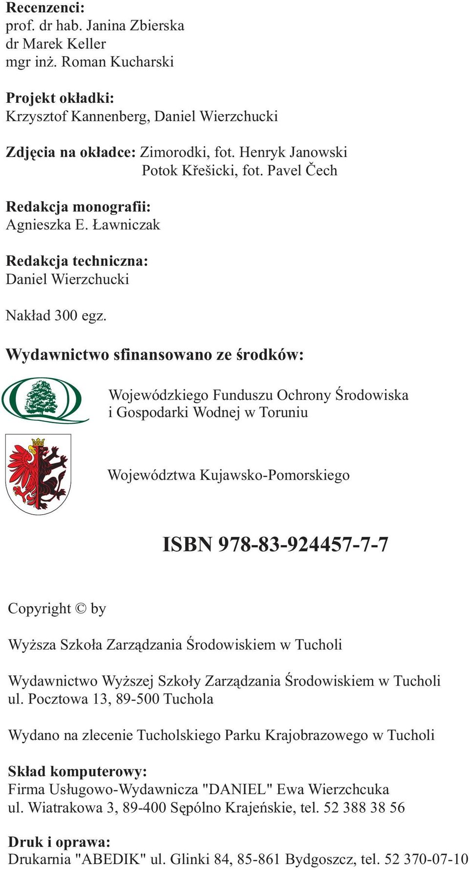 Wydawnictwo sfinansowano ze środków: Wojewódzkiego Funduszu Ochrony Środowiska i Gospodarki Wodnej w Toruniu Województwa Kujawsko-Pomorskiego ISBN 978-83-924457-7-7 Copyright by Wyższa Szkoła