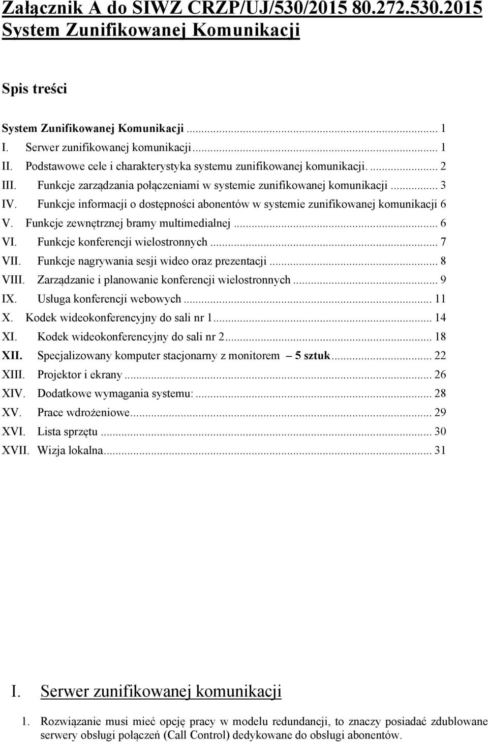 Funkcje informacji o dostępności abonentów w systemie zunifikowanej komunikacji 6 V. Funkcje zewnętrznej bramy multimedialnej... 6 VI. Funkcje konferencji wielostronnych... 7 VII.