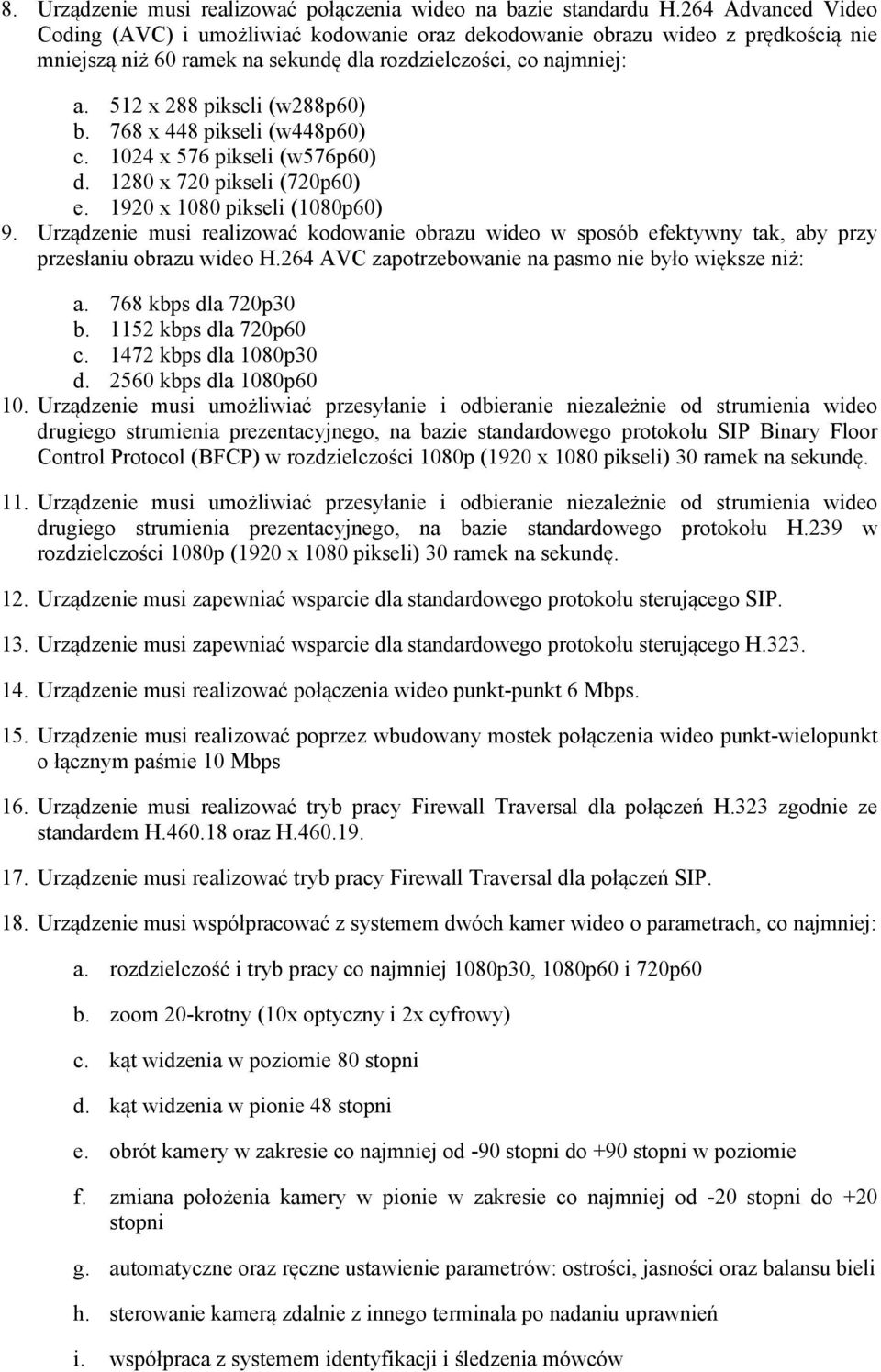 512 x 288 pikseli (w288p60) b. 768 x 448 pikseli (w448p60) c. 1024 x 576 pikseli (w576p60) d. 1280 x 720 pikseli (720p60) e. 1920 x 1080 pikseli (1080p60) 9.