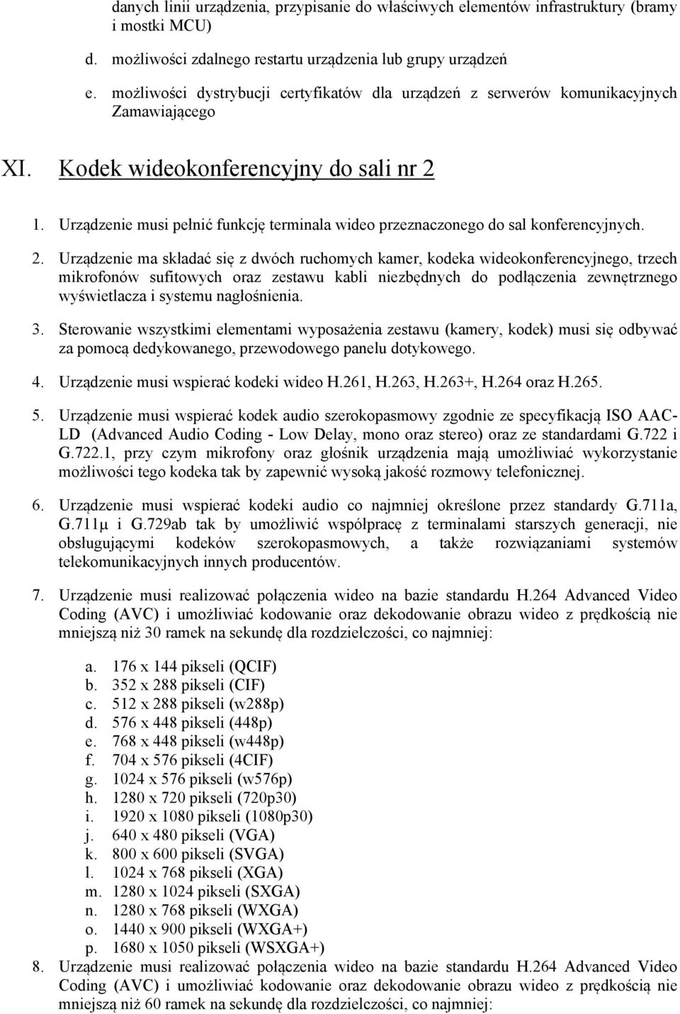 Urządzenie musi pełnić funkcję terminala wideo przeznaczonego do sal konferencyjnych. 2.