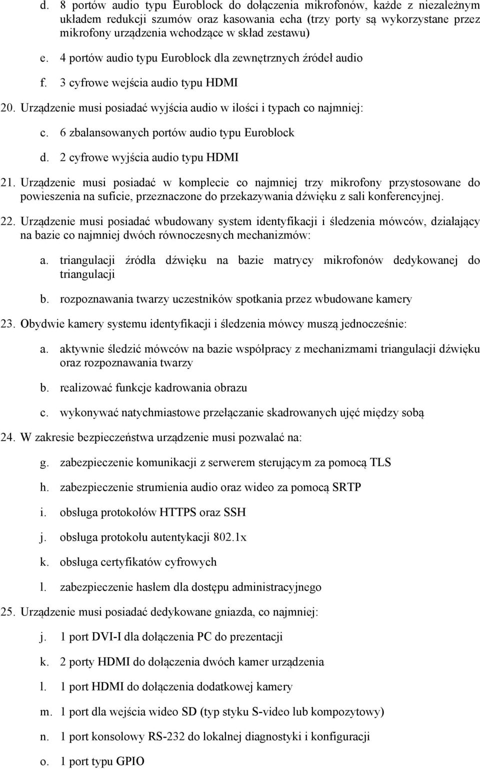 6 zbalansowanych portów audio typu Euroblock d. 2 cyfrowe wyjścia audio typu HDMI 21.