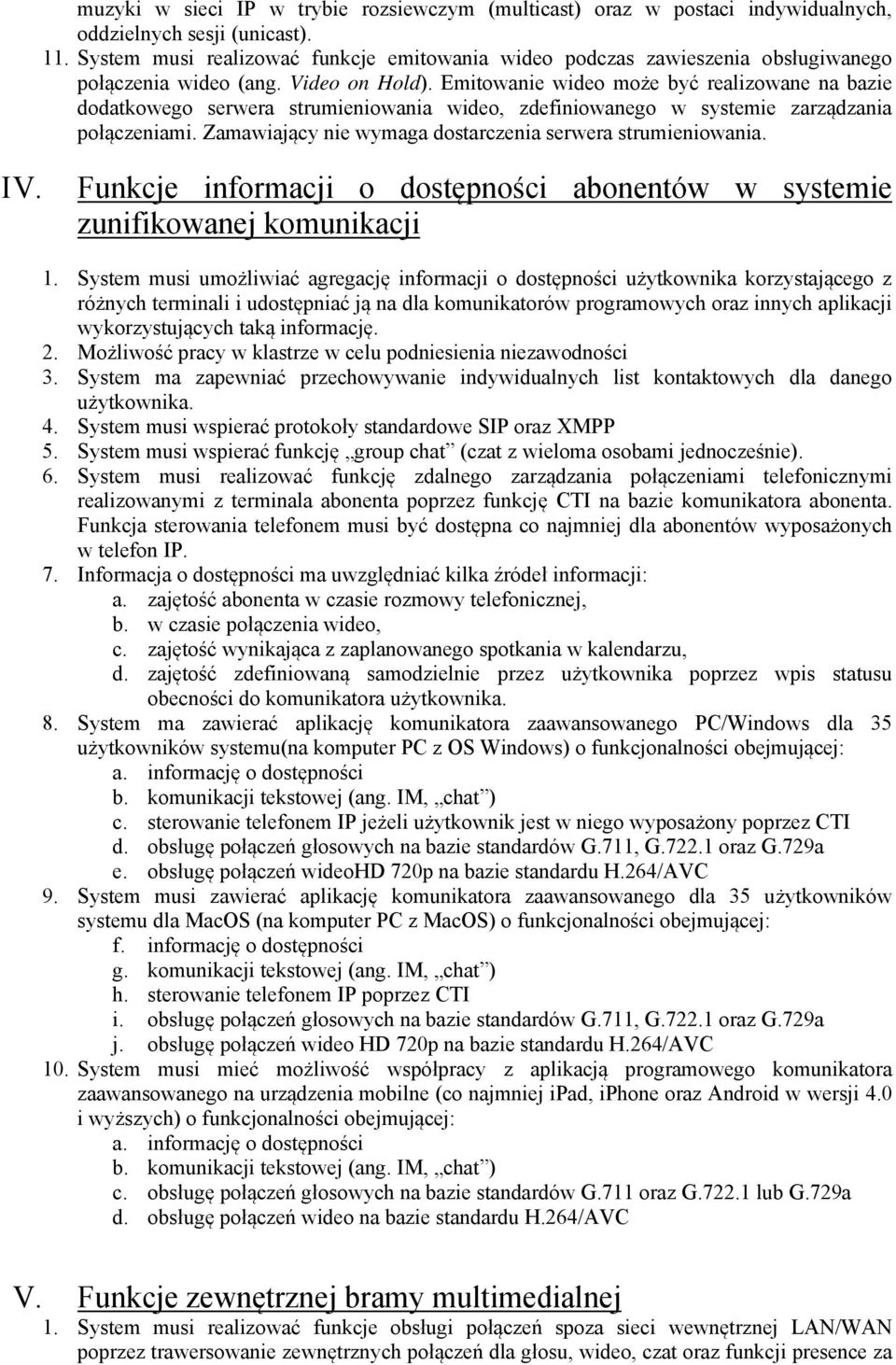 Emitowanie wideo może być realizowane na bazie dodatkowego serwera strumieniowania wideo, zdefiniowanego w systemie zarządzania połączeniami.