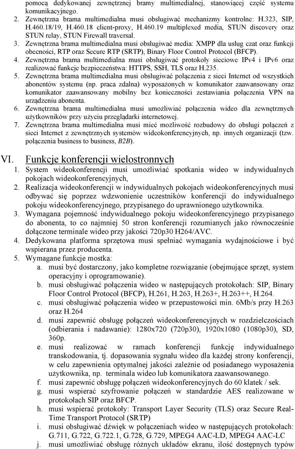 Zewnętrzna brama multimedialna musi obsługiwać media: XMPP dla usług czat oraz funkcji obecności, RTP oraz Secure RTP (SRTP), Binary Floor Control Protocol (BFCP). 4.