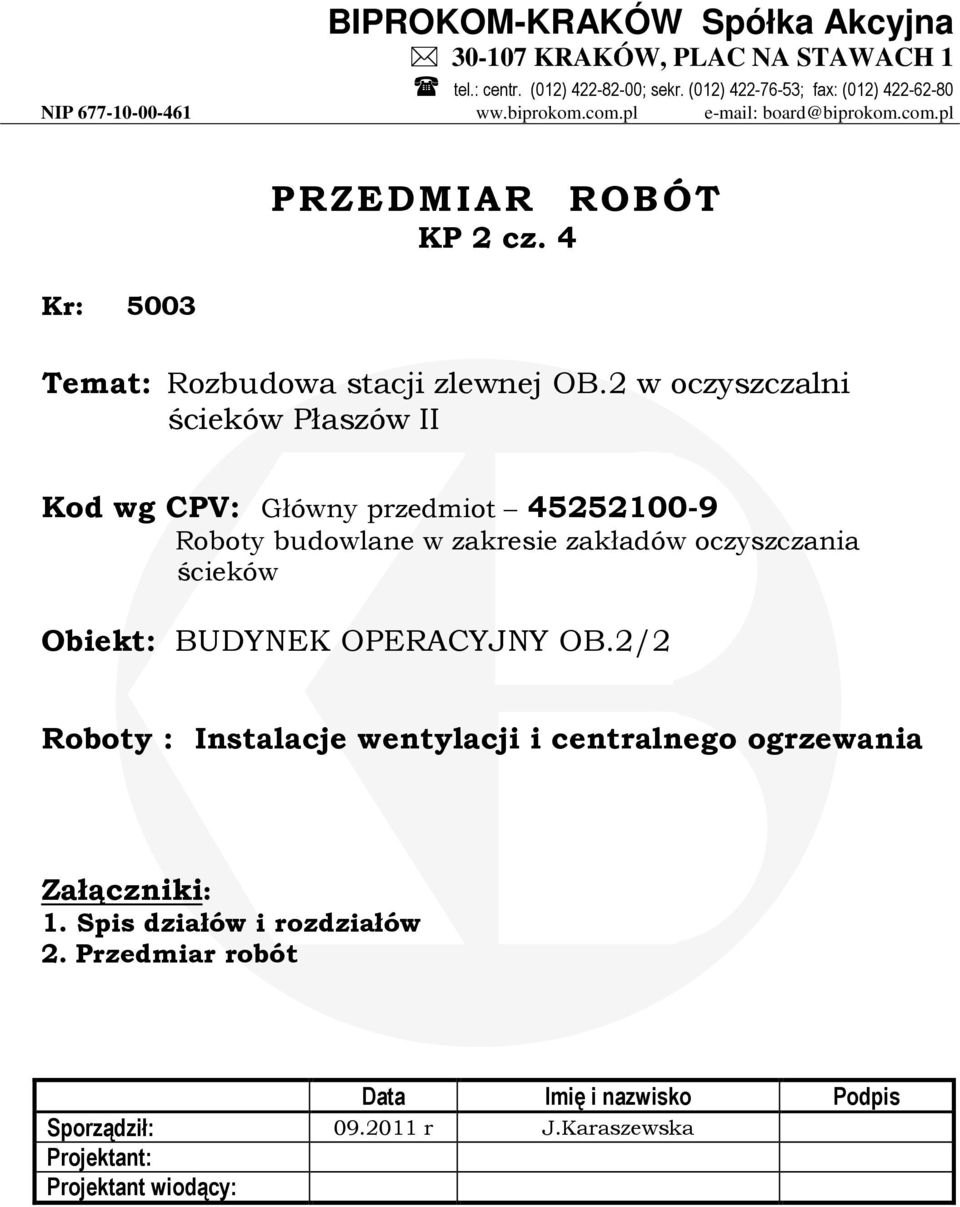 2 w oczyszczalni ścieków Płaszów II Kod wg CPV: Główny przedmiot 45252100-9 Roboty budowlane w zakresie zakładów oczyszczania ścieków Obiekt: BUDYNEK OPERACYJNY OB.