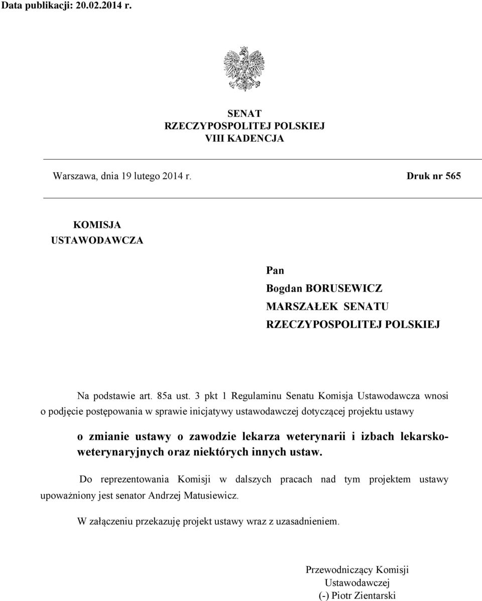 3 pkt 1 Regulaminu Senatu Komisja Ustawodawcza wnosi o podjęcie postępowania w sprawie inicjatywy ustawodawczej dotyczącej projektu ustawy o zmianie ustawy o zawodzie