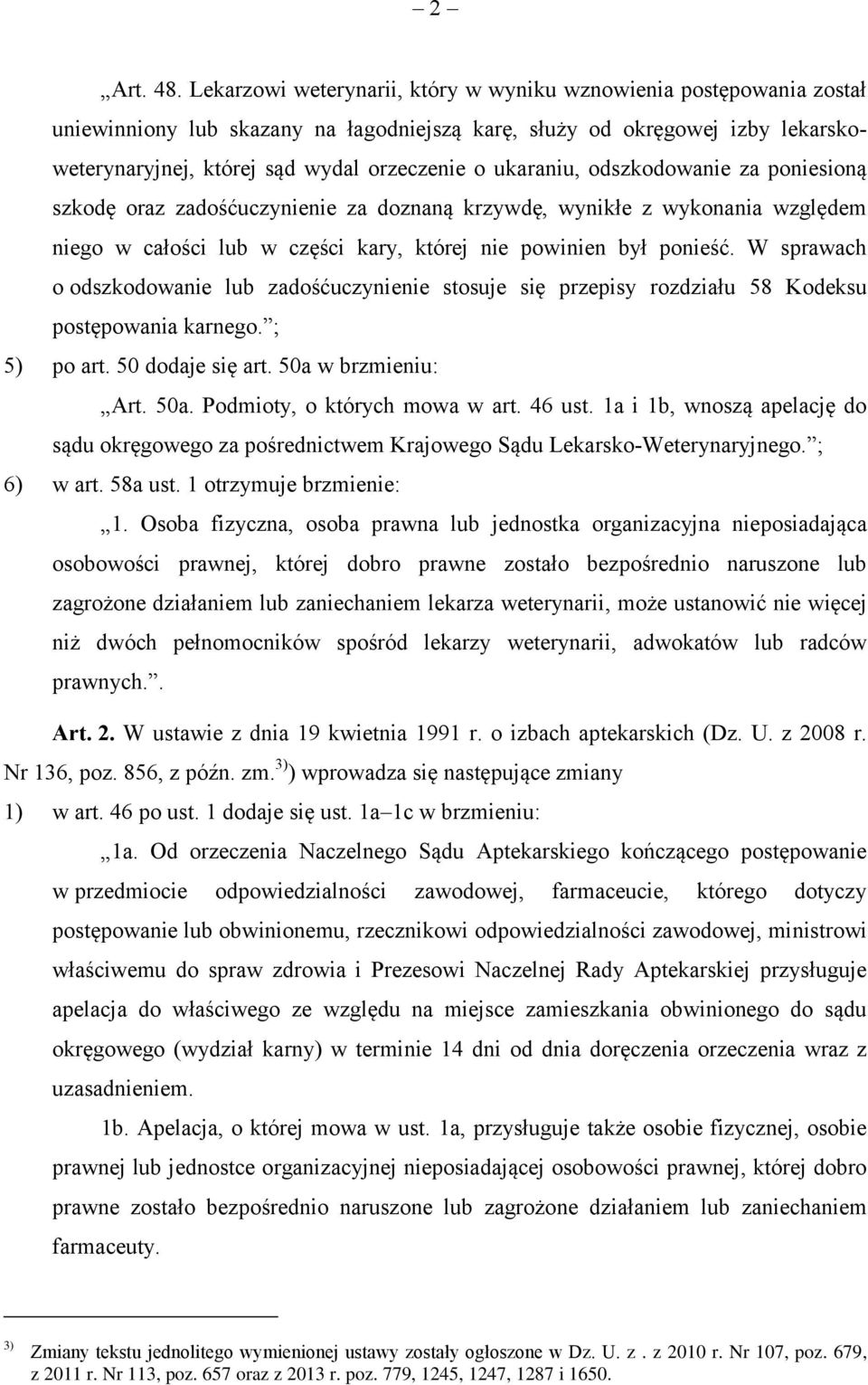 ukaraniu, odszkodowanie za poniesioną szkodę oraz zadośćuczynienie za doznaną krzywdę, wynikłe z wykonania względem niego w całości lub w części kary, której nie powinien był ponieść.