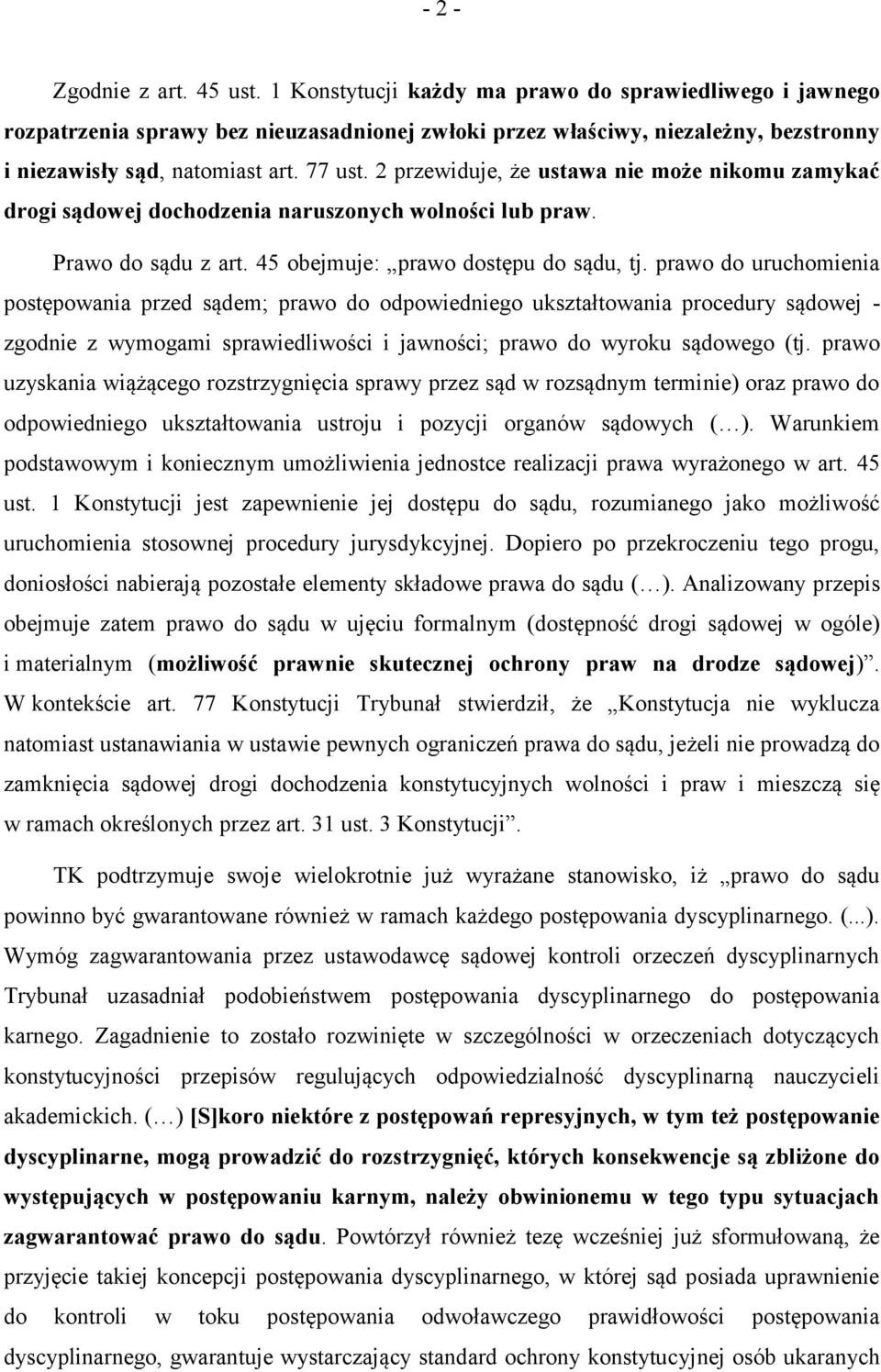 2 przewiduje, że ustawa nie może nikomu zamykać drogi sądowej dochodzenia naruszonych wolności lub praw. Prawo do sądu z art. 45 obejmuje: prawo dostępu do sądu, tj.