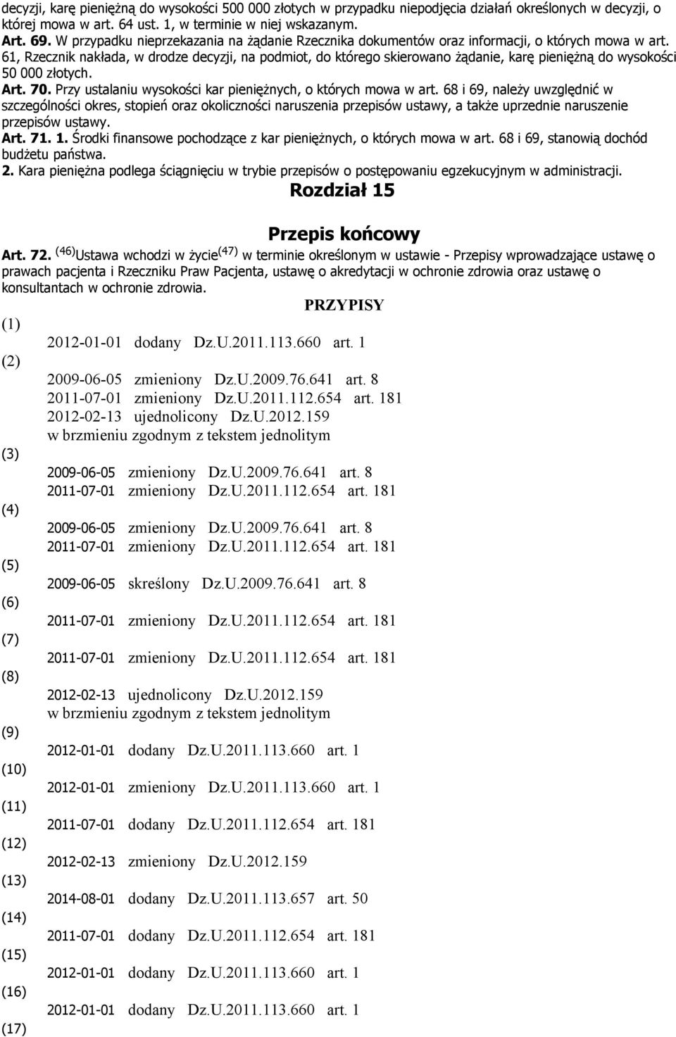 61, Rzecznik nakłada, w drodze decyzji, na podmiot, do którego skierowano żądanie, karę pieniężną do wysokości 50 000 złotych. Art. 70. Przy ustalaniu wysokości kar pieniężnych, o których mowa w art.