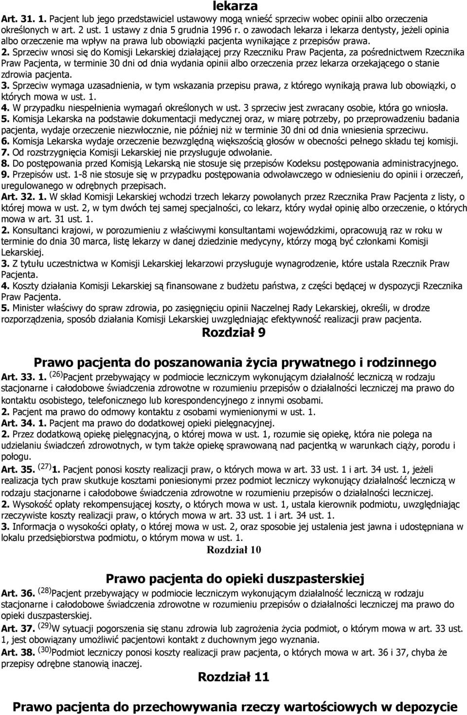 Sprzeciw wnosi się do Komisji Lekarskiej działającej przy Rzeczniku Praw Pacjenta, za pośrednictwem Rzecznika Praw Pacjenta, w terminie 30 dni od dnia wydania opinii albo orzeczenia przez lekarza