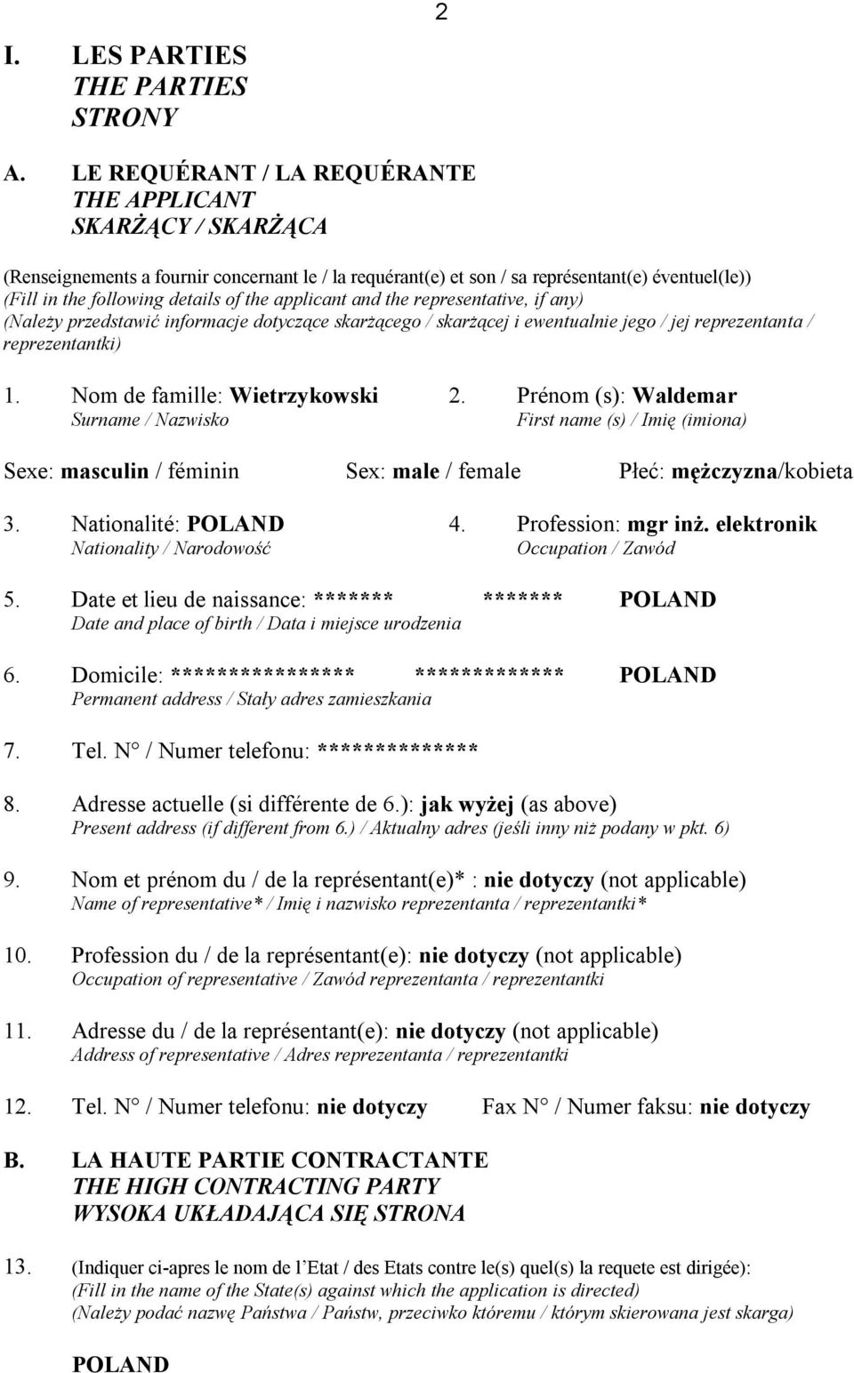 the applicant and the representative, if any) (Należy przedstawić informacje dotyczące skarżącego / skarżącej i ewentualnie jego / jej reprezentanta / reprezentantki) 1.