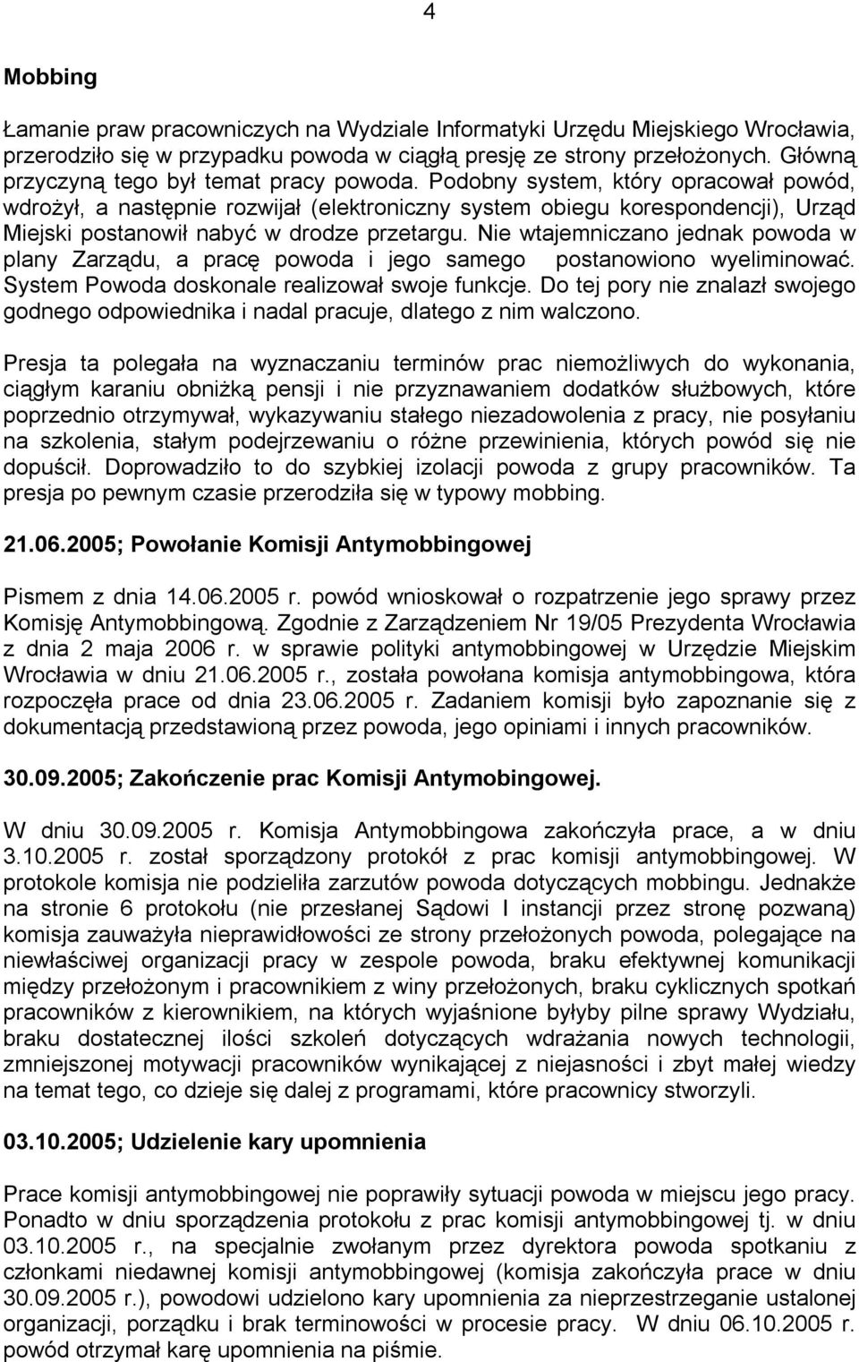 Podobny system, który opracował powód, wdrożył, a następnie rozwijał (elektroniczny system obiegu korespondencji), Urząd Miejski postanowił nabyć w drodze przetargu.