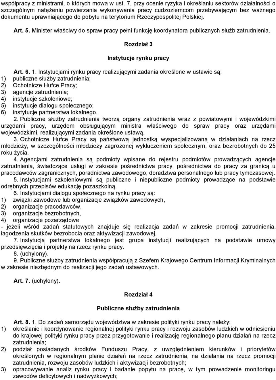 Rzeczypospolitej Polskiej. Art. 5. Minister właściwy do spraw pracy pełni funkcję koordynatora publicznych służb zatrudnienia. Rozdział 3 Instytucje rynku pracy Art. 6. 1.