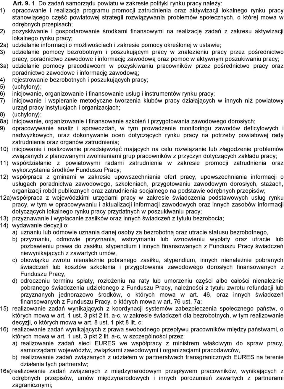 strategii rozwiązywania problemów społecznych, o której mowa w odrębnych przepisach; 2) pozyskiwanie i gospodarowanie środkami finansowymi na realizację zadań z zakresu aktywizacji lokalnego rynku