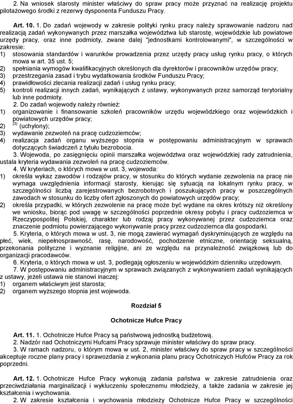 oraz inne podmioty, zwane dalej "jednostkami kontrolowanymi", w szczególności w zakresie: 1) stosowania standardów i warunków prowadzenia przez urzędy pracy usług rynku pracy, o których mowa w art.