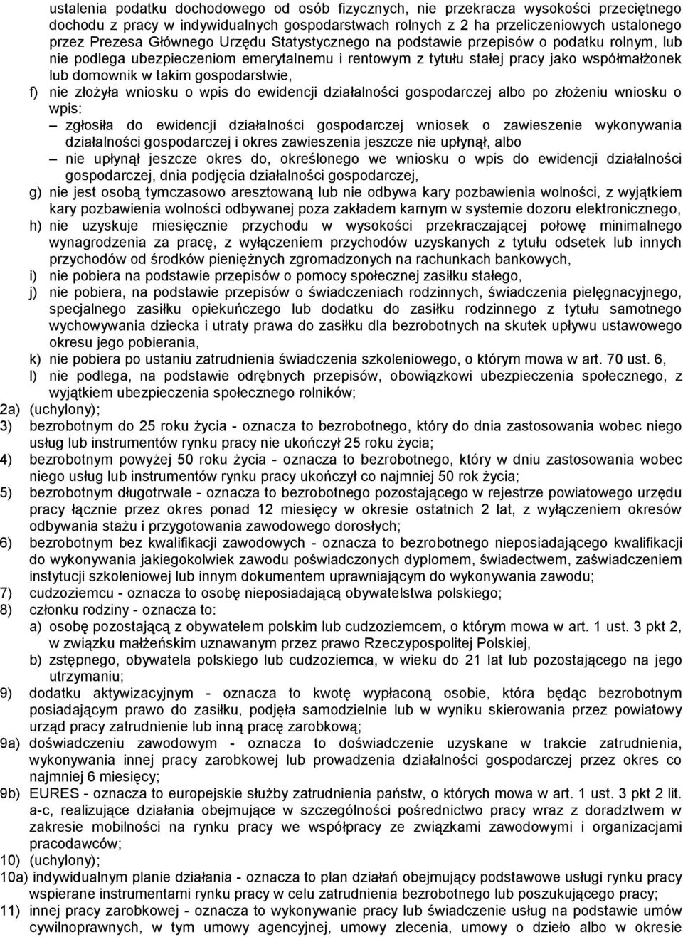 gospodarstwie, f) nie złożyła wniosku o wpis do ewidencji działalności gospodarczej albo po złożeniu wniosku o wpis: zgłosiła do ewidencji działalności gospodarczej wniosek o zawieszenie wykonywania