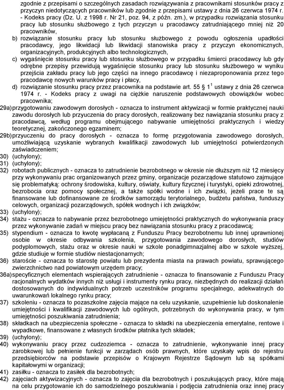 ), w przypadku rozwiązania stosunku pracy lub stosunku służbowego z tych przyczyn u pracodawcy zatrudniającego mniej niż 20 pracowników, b) rozwiązanie stosunku pracy lub stosunku służbowego z powodu