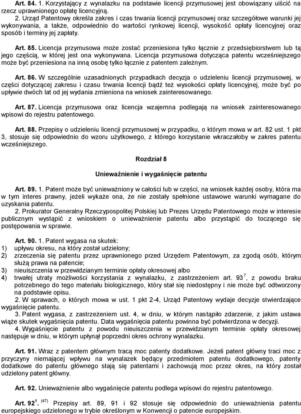 sposób i terminy jej zapłaty. Art. 85. Licencja przymusowa może zostać przeniesiona tylko łącznie z przedsiębiorstwem lub tą jego częścią, w której jest ona wykonywana.