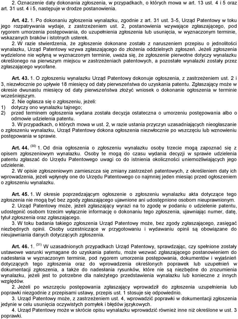 2, postanowienia wzywające zgłaszającego, pod rygorem umorzenia postępowania, do uzupełnienia zgłoszenia lub usunięcia, w wyznaczonym terminie, wskazanych braków i istotnych usterek. 2.