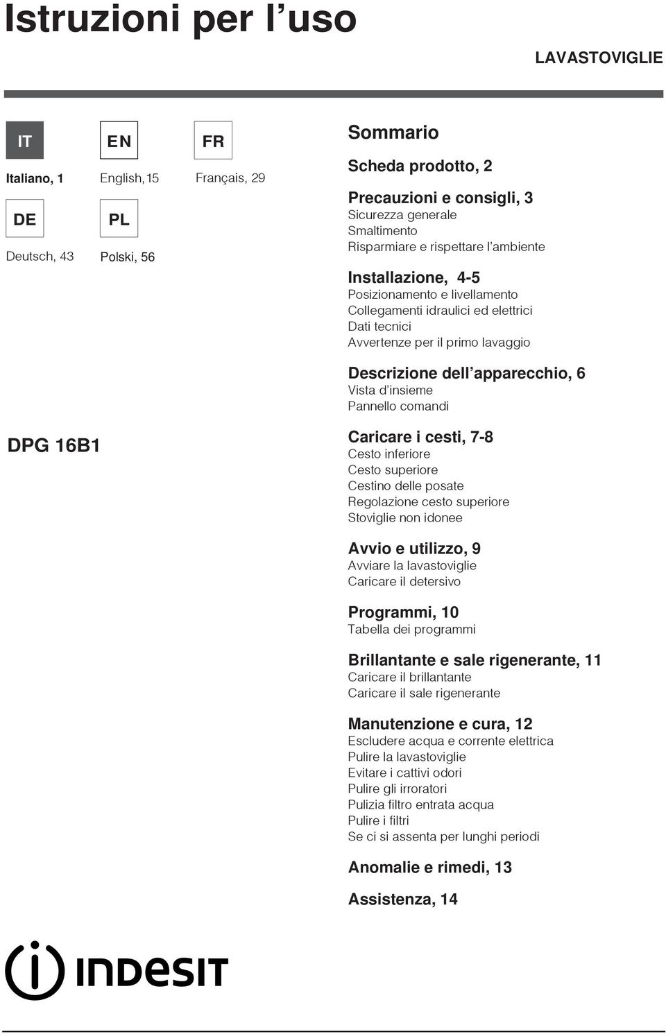 apparecchio, 6 Vista d insieme Pannello comandi Caricare i cesti, 7-8 Cesto inferiore Cesto superiore Cestino delle posate Regolazione cesto superiore Stoviglie non idonee Avvio e utilizzo, 9 Avviare