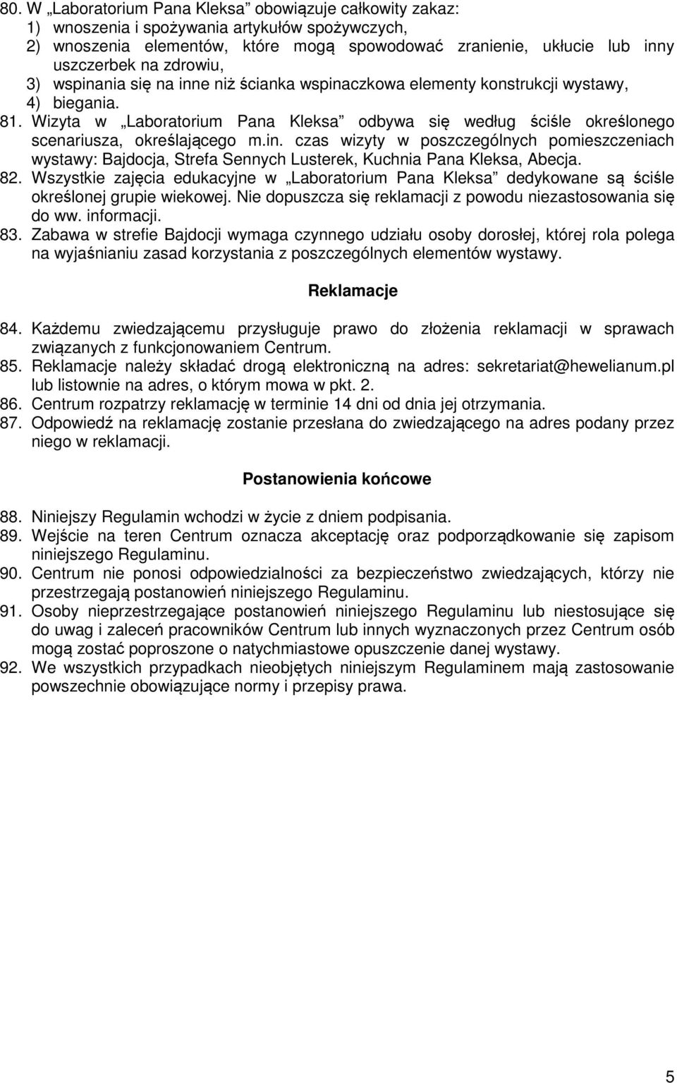 Wizyta w Laboratorium Pana Kleksa odbywa się według ściśle określonego scenariusza, określającego m.in.