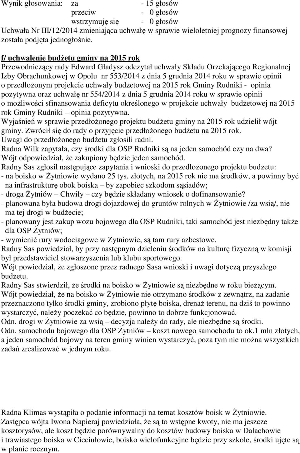 opinii o przedłożonym projekcie uchwały budżetowej na 2015 rok Gminy Rudniki - opinia pozytywna oraz uchwałę nr 554/2014 z dnia 5 grudnia 2014 roku w sprawie opinii o możliwości sfinansowania