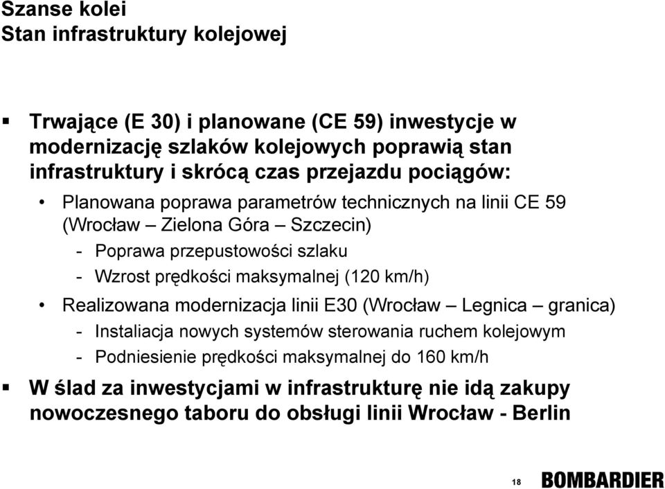 Wzrost prędkości maksymalnej (120 km/h) Realizowana modernizacja linii E30 (Wrocław Legnica granica) - Instaliacja nowych systemów sterowania ruchem
