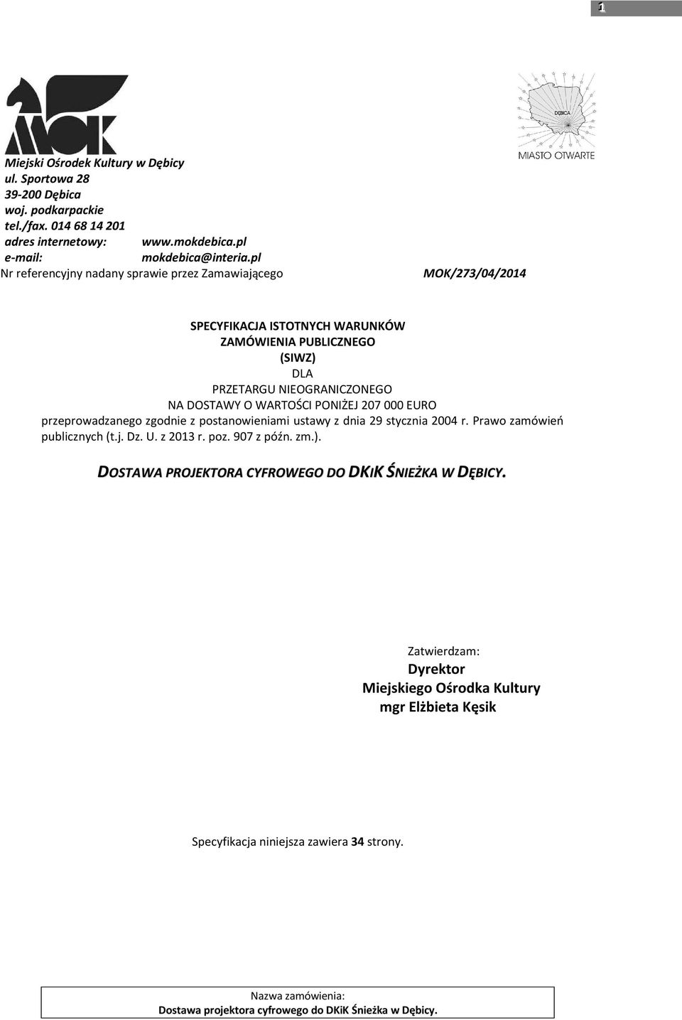 DOSTAWY O WARTOŚCI PONIŻEJ 207 000 EURO przeprowadzanego zgodnie z postanowieniami ustawy z dnia 29 stycznia 2004 r. Prawo zamówień publicznych (t.j. Dz. U. z 2013 r. poz.