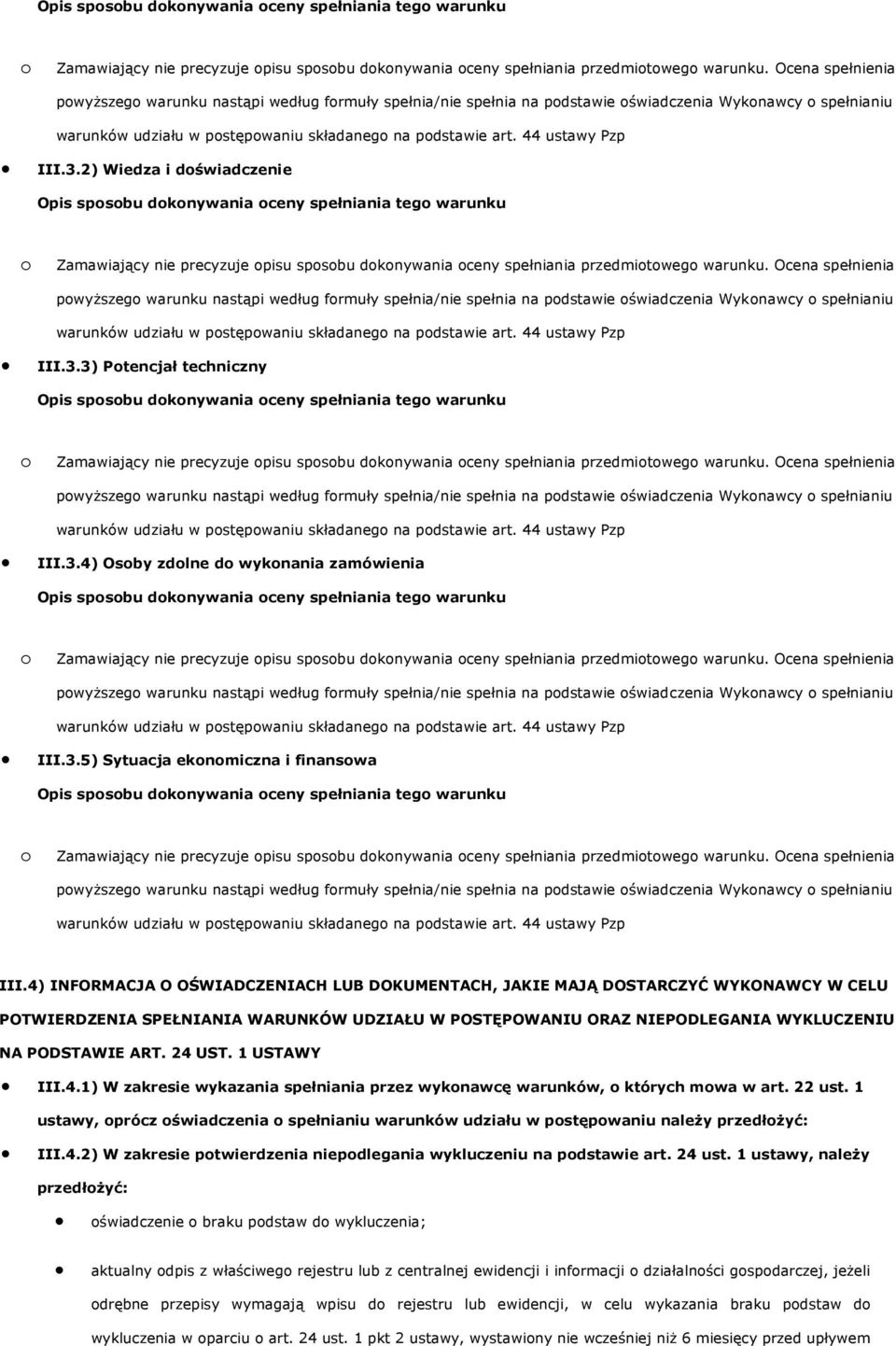 44 ustawy Pzp III.3.3) Ptencjał techniczny  Ocena spełnienia warunków udziału w pstępwaniu składaneg na pdstawie art. 44 ustawy Pzp III.3.4) Osby zdlne d wyknania zamówienia  Ocena spełnienia warunków udziału w pstępwaniu składaneg na pdstawie art.