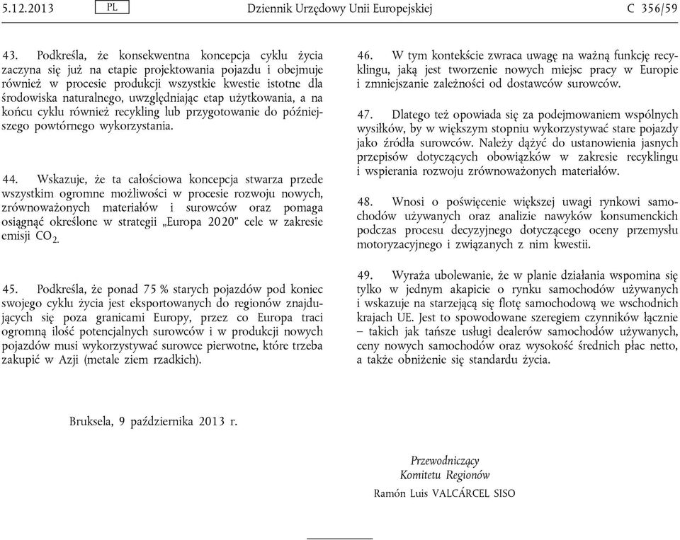 uwzględniając etap użytkowania, a na końcu cyklu również recykling lub przygotowanie do późniejszego powtórnego wykorzystania. 44.