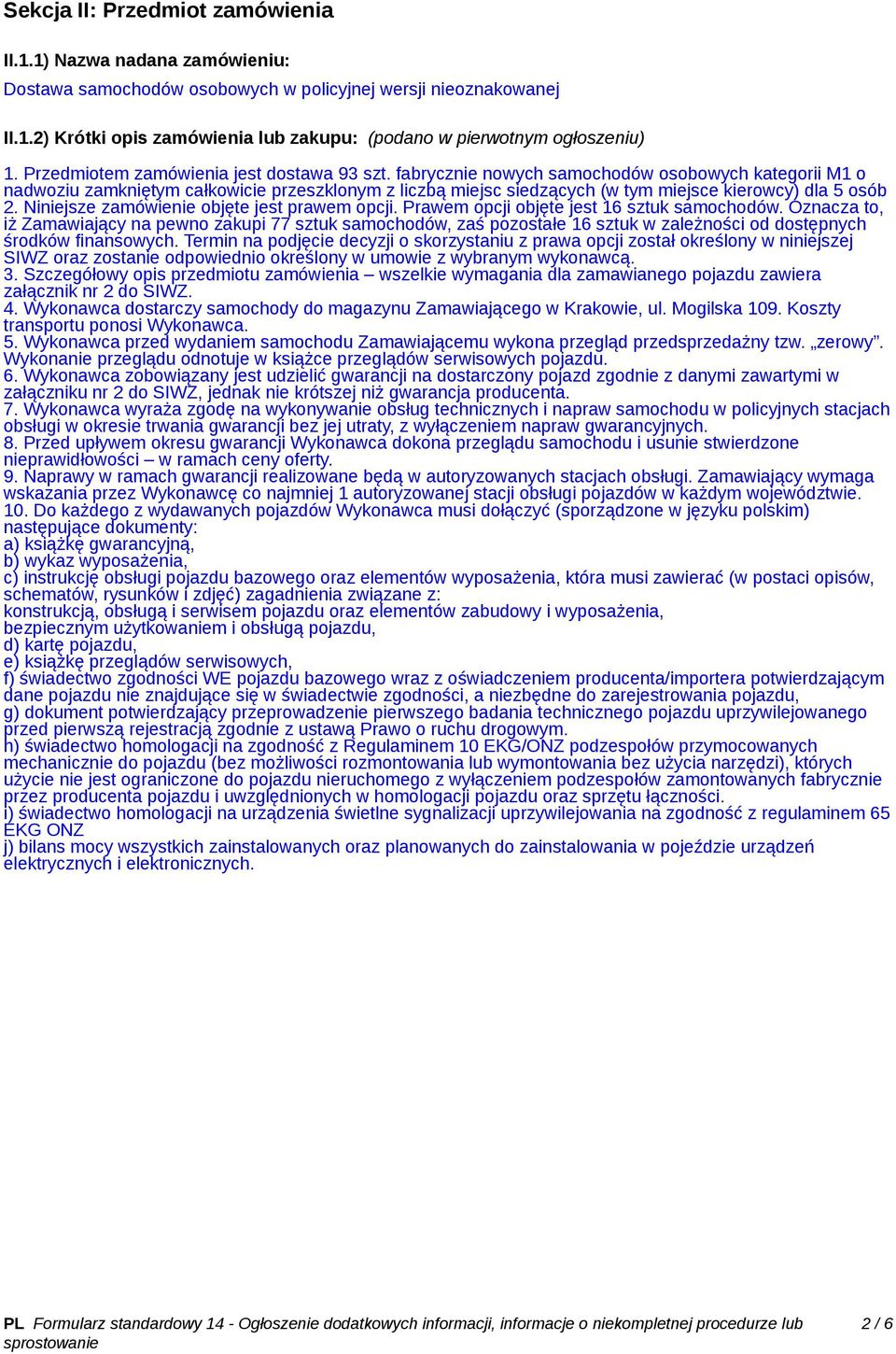 fabrycznie nowych samochodów osobowych kategorii M1 o nadwoziu zamkniętym całkowicie przeszklonym z liczbą miejsc siedzących (w tym miejsce kierowcy) dla 5 osób 2.