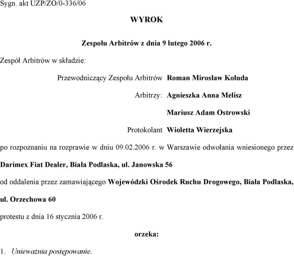 Protokolant Wioletta Wierzejska po rozpoznaniu na rozprawie w dniu 09.02.2006 r.